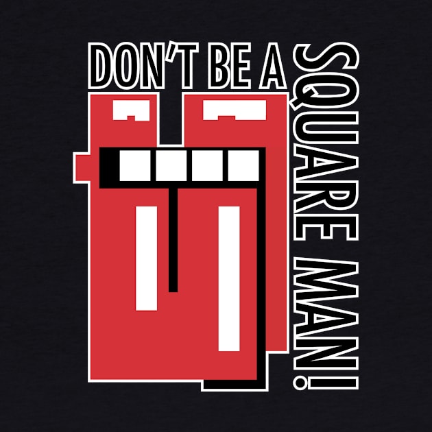 Don't be a square Man! by EpixDesign